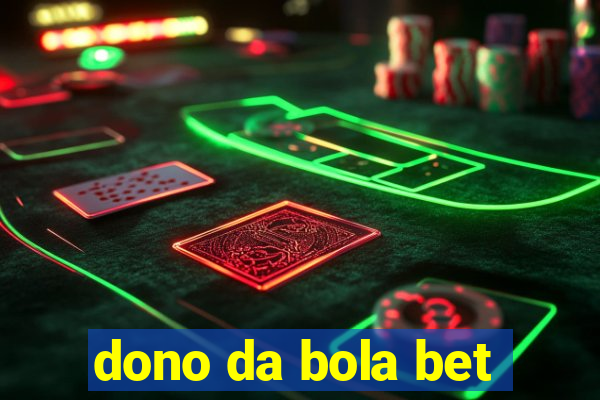 dono da bola bet